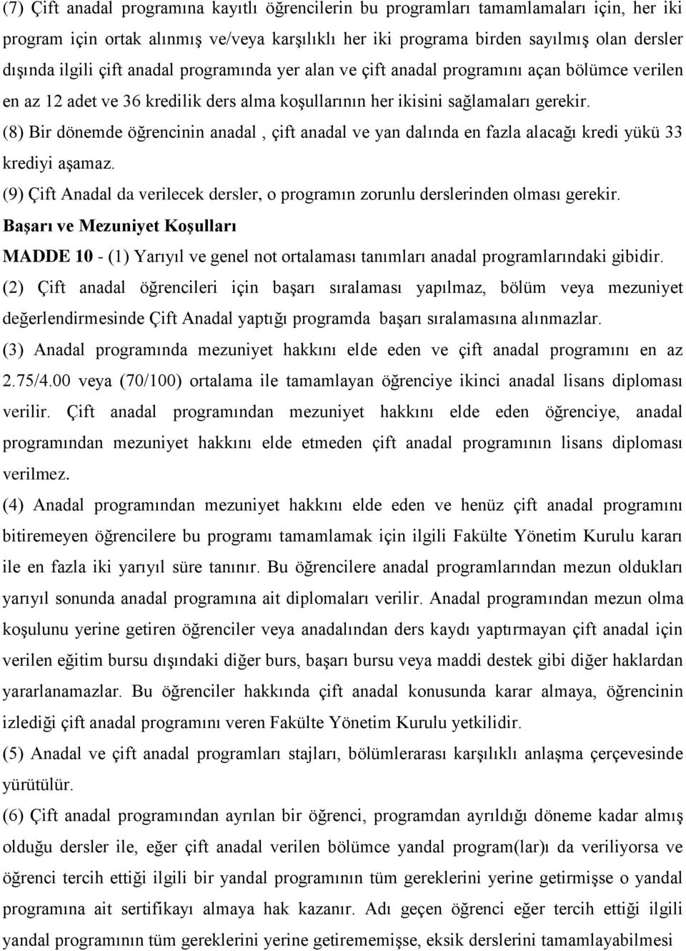 (8) Bir dönemde öğrencinin anadal, çift anadal ve yan dalında en fazla alacağı kredi yükü 33 krediyi aşamaz. (9) Çift Anadal da verilecek dersler, o programın zorunlu derslerinden olması gerekir.