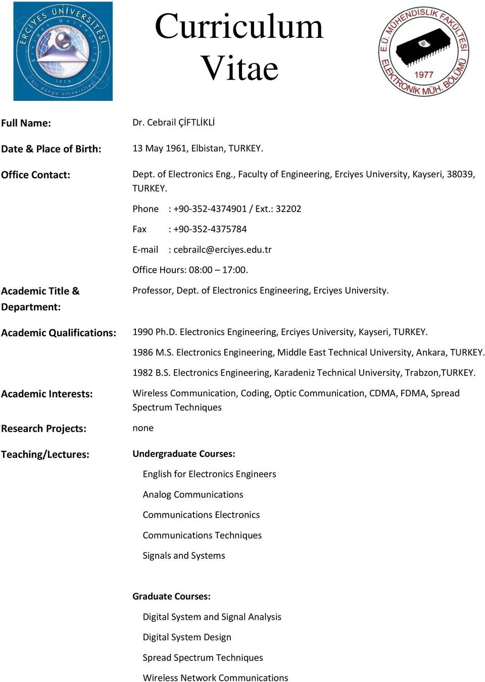 Academic Title & Department: Academic Qualifications: Professor, Dept. of Electronics Engineering, Erciyes University. 1990 Ph.D. Electronics Engineering, Erciyes University, Kayseri, TURKEY. 1986 M.