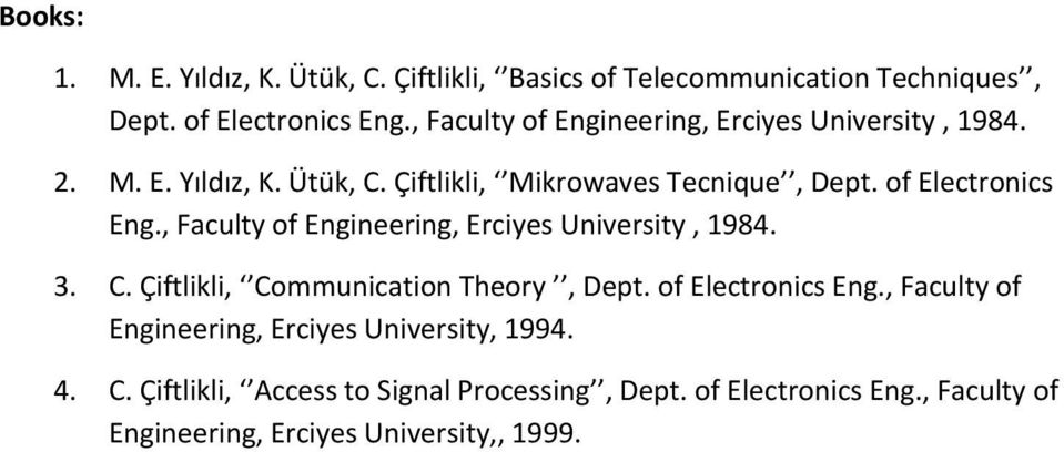 of Electronics Eng., Faculty of Engineering, Erciyes University, 1984. 3. C. Çiftlikli, Communication Theory, Dept. of Electronics Eng.