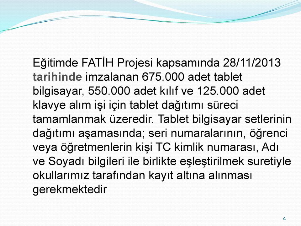 Tablet bilgisayar setlerinin dağıtımı aşamasında; seri numaralarının, öğrenci veya öğretmenlerin kişi TC