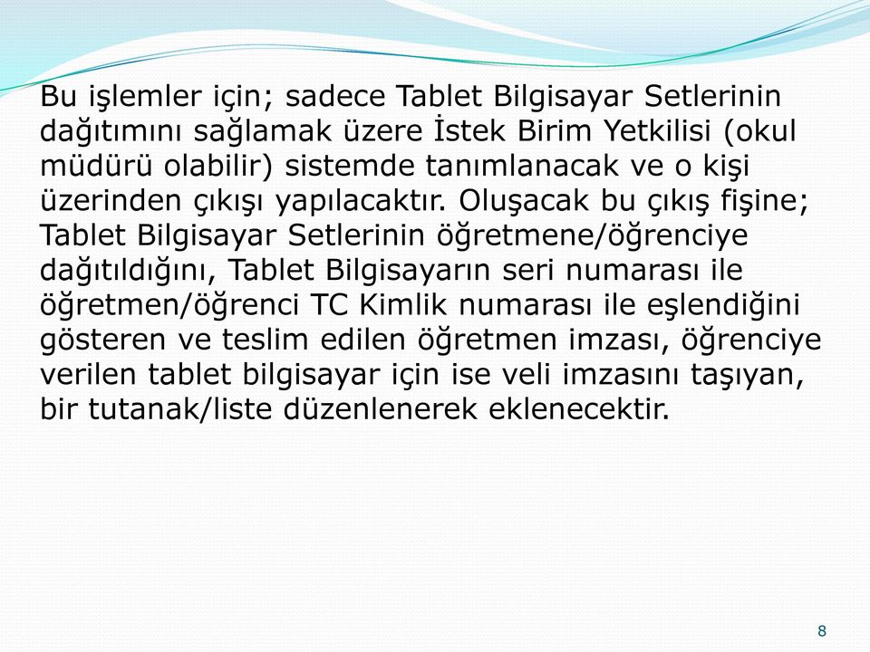 Oluşacak bu çıkış fişine; Tablet Bilgisayar Setlerinin öğretmene/öğrenciye dağıtıldığını, Tablet Bilgisayarın seri numarası ile