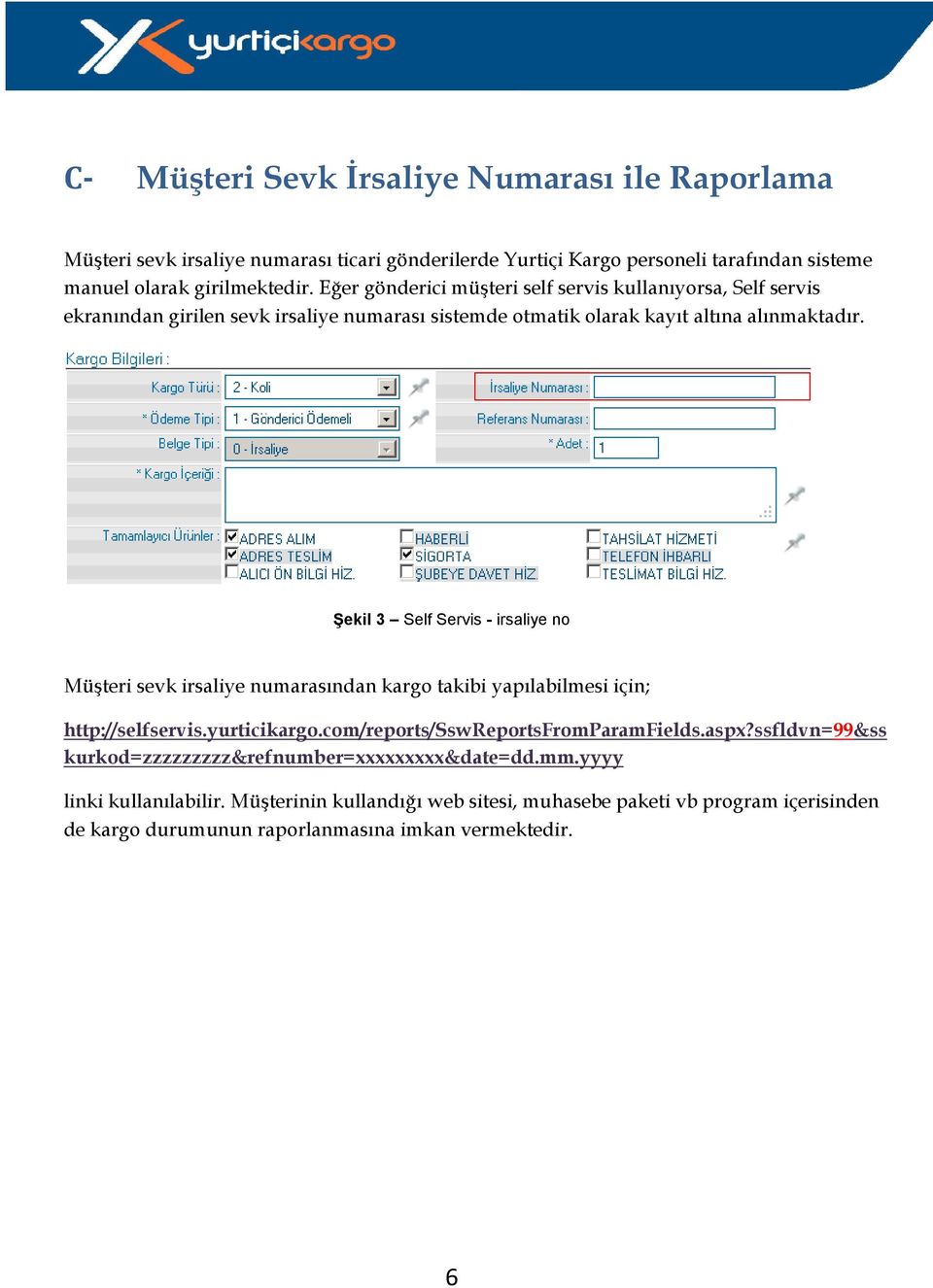 Şekil 3 Self Servis - irsaliye no Müşteri sevk irsaliye numarasından kargo takibi yapılabilmesi için; http://selfservis.yurticikargo.com/reports/sswreportsfromparamfields.aspx?
