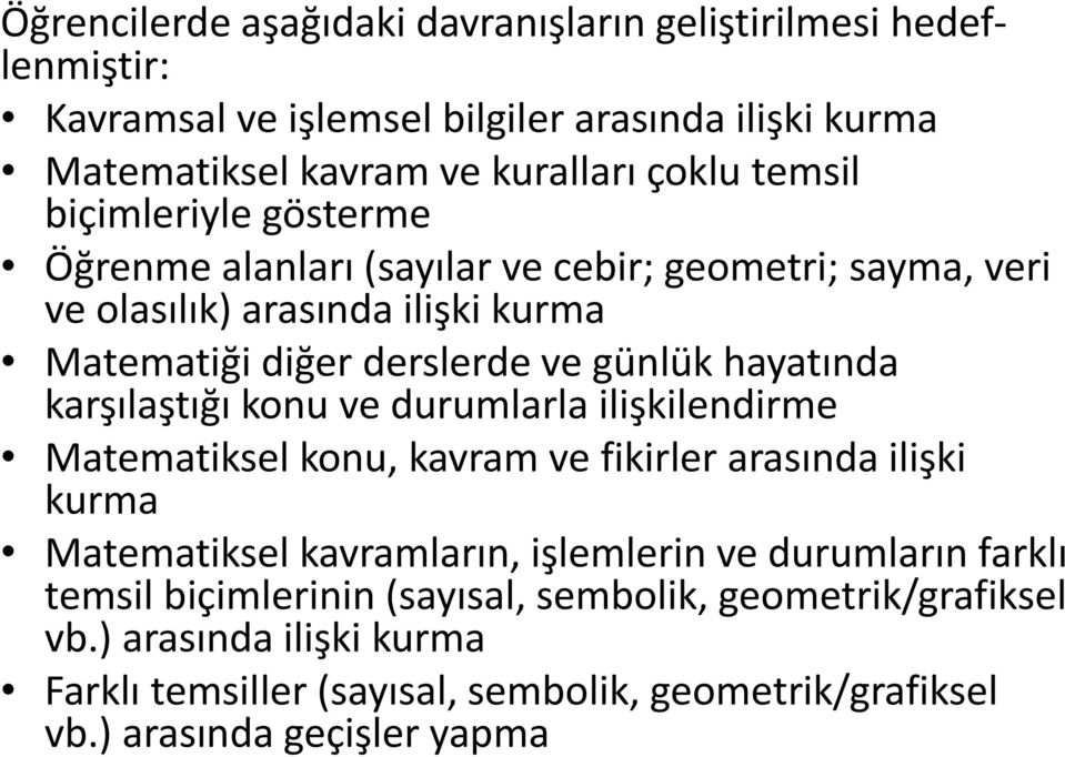 karşılaştığı konu ve durumlarla ilişkilendirme Matematiksel konu, kavram ve fikirler arasında ilişki kurma Matematiksel kavramların, işlemlerin ve durumların farklı