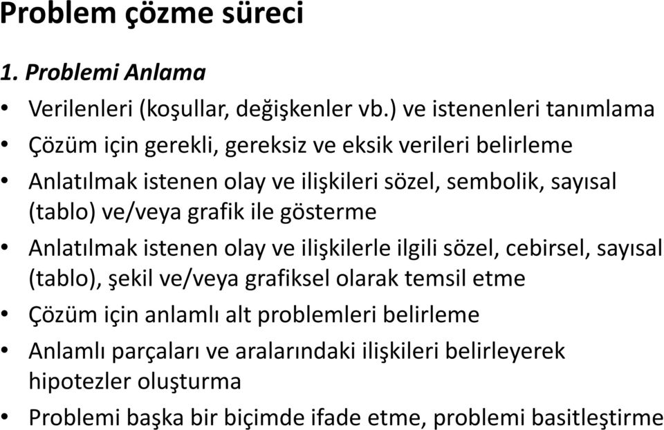 sayısal (tablo) ve/veya grafik ile gösterme Anlatılmak istenen olay ve ilişkilerle ilgili sözel, cebirsel, sayısal (tablo), şekil ve/veya