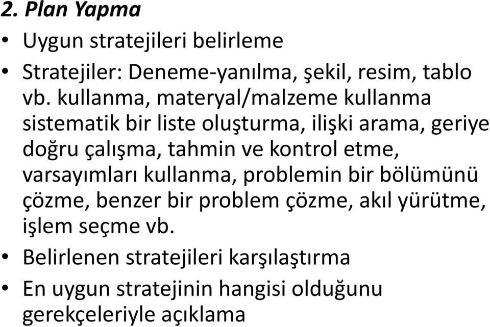 tahmin ve kontrol etme, varsayımları kullanma, problemin bir bölümünü çözme, benzer bir problem çözme, akıl