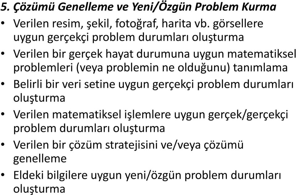 problemin ne olduğunu) tanımlama Belirli bir veri setine uygun gerçekçi problem durumları oluşturma Verilen matematiksel