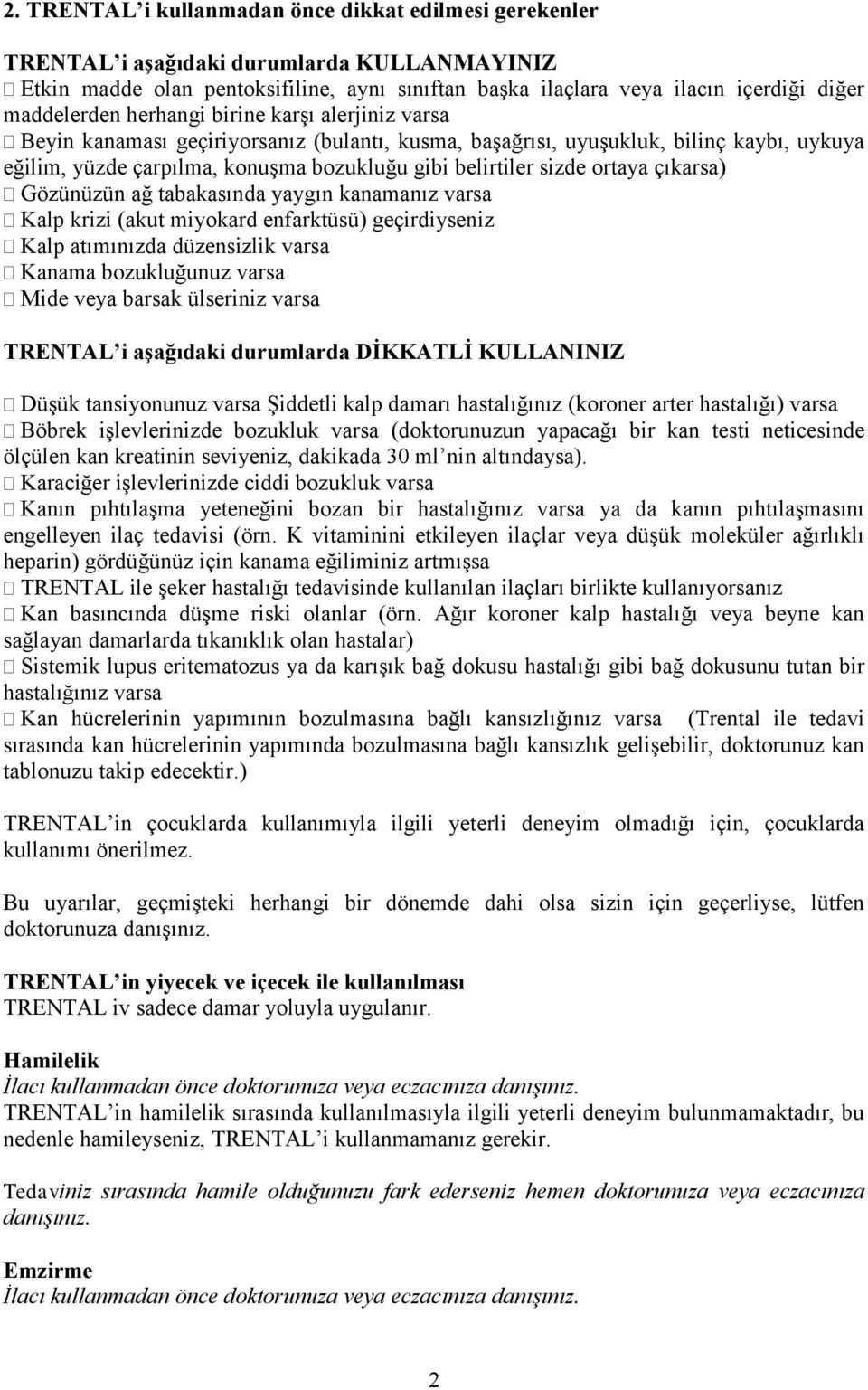 sizde ortaya çıkarsa) Gözünüzün ağ tabakasında yaygın kanamanız varsa Kalp krizi (akut miyokard enfarktüsü) geçirdiyseniz Kalp atımınızda düzensizlik varsa Kanama bozukluğunuz varsa Mide veya barsak