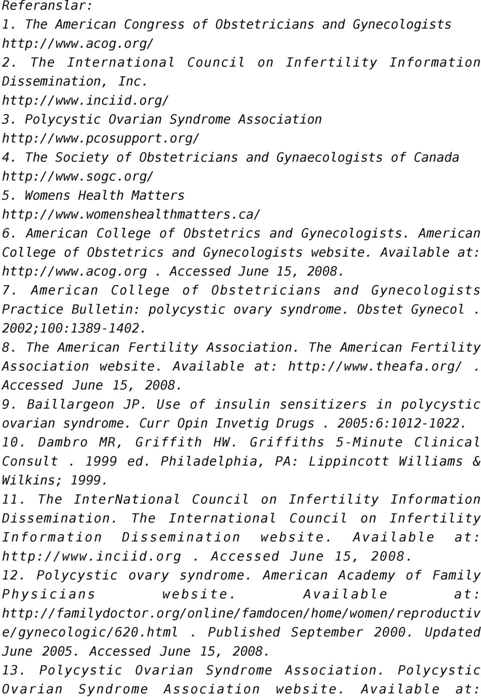 womenshealthmatters.ca/ 6. American College of Obstetrics and Gynecologists. American College of Obstetrics and Gynecologists website. Available at: http://www.acog.org. Accessed June 15, 2008. 7.