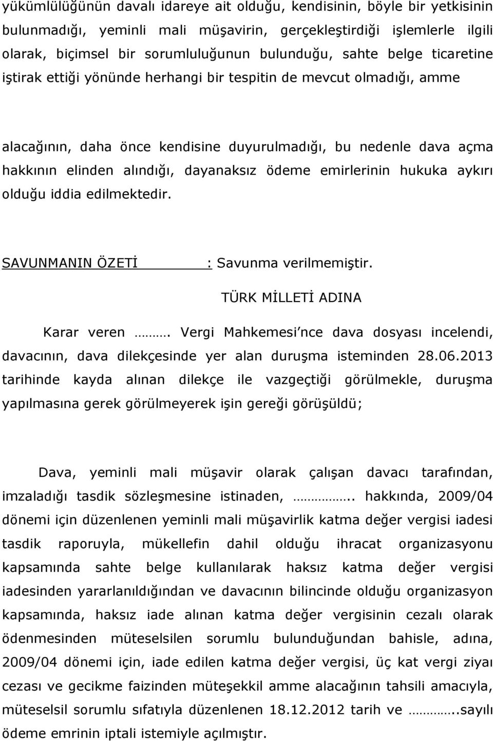 emirlerinin hukuka aykırı olduğu iddia edilmektedir. SAVUNMANIN ÖZETİ : Savunma verilmemiştir. TÜRK MİLLETİ ADINA Karar veren.