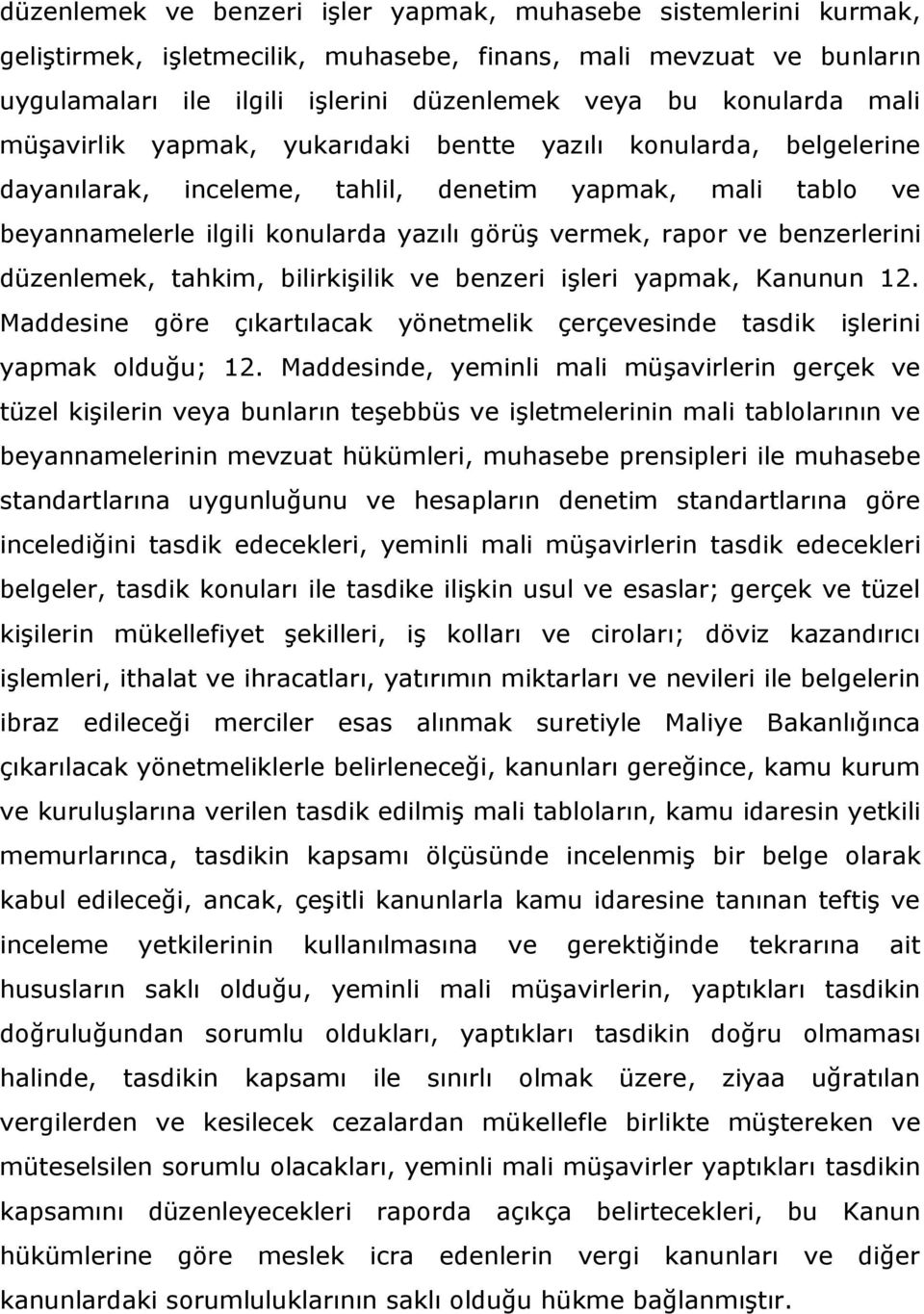 benzerlerini düzenlemek, tahkim, bilirkişilik ve benzeri işleri yapmak, Kanunun 12. Maddesine göre çıkartılacak yönetmelik çerçevesinde tasdik işlerini yapmak olduğu; 12.