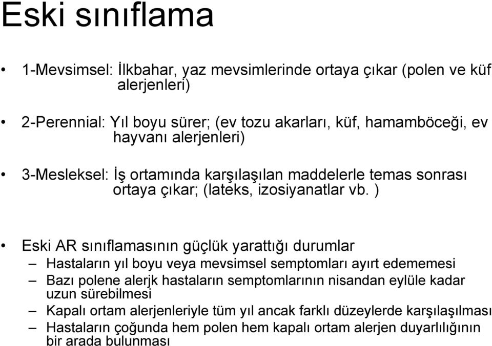 ) Eski AR sınıflamasının güçlük yarattığı durumlar Hastaların yıl boyu veya mevsimsel semptomları ayırt edememesi Bazı polene alerjk hastaların semptomlarının