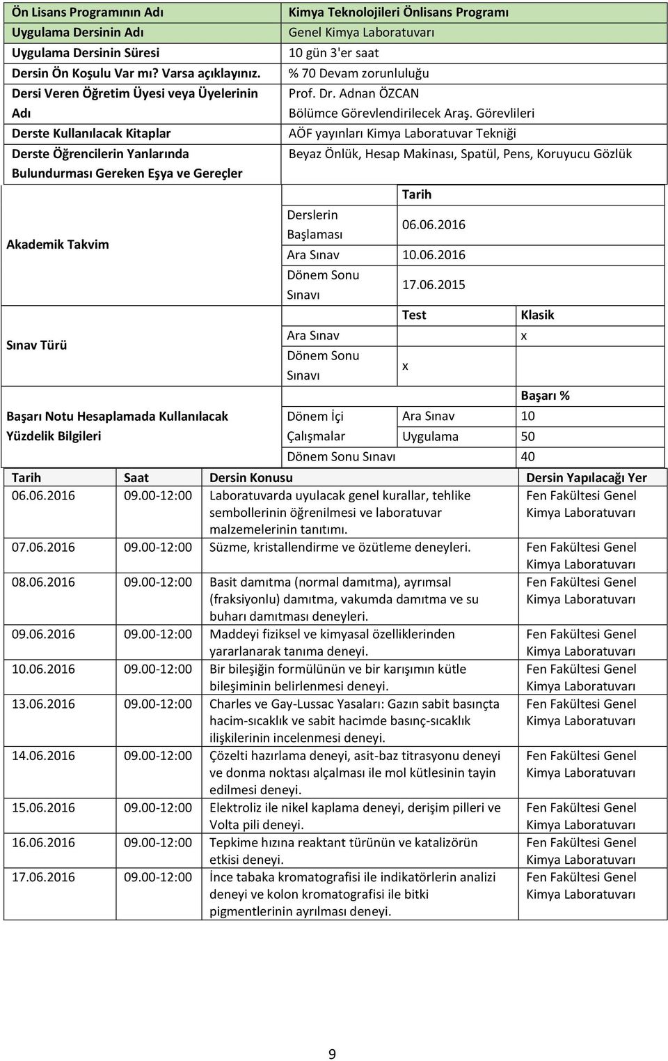 Kullanılacak Yüzdelik Bilgileri Kimya Teknolojileri Önlisans Programı Genel 10 gün 3'er saat % 70 Devam zorunluluğu Prof. Dr. Adnan ÖZCAN Bölümce Görevlendirilecek Araş.