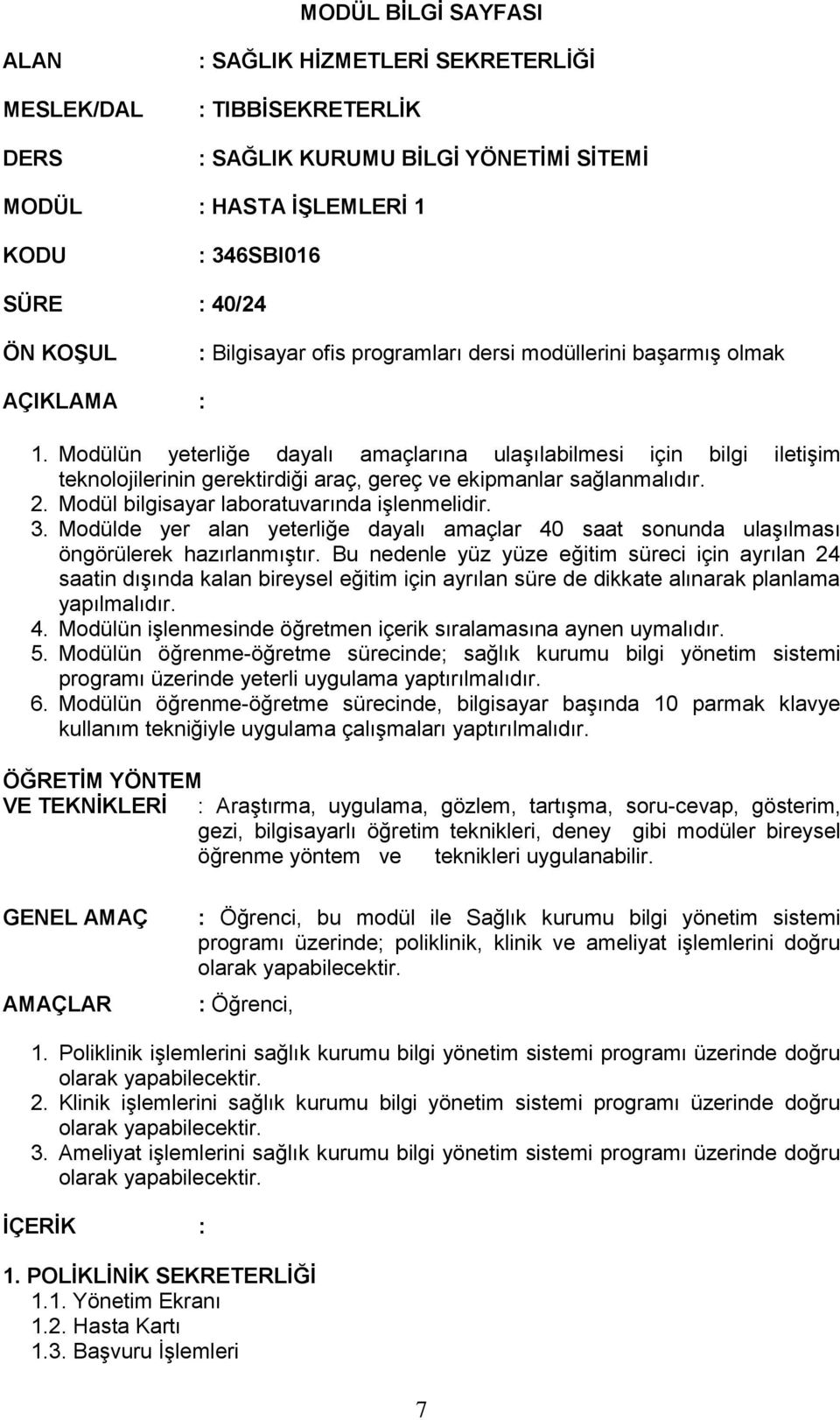 Modülün yeterliğe dayalı amaçlarına ulaşılabilmesi için bilgi iletişim teknolojilerinin gerektirdiği araç, gereç ve ekipmanlar sağlanmalıdır. 2. Modül bilgisayar laboratuvarında işlenmelidir. 3.