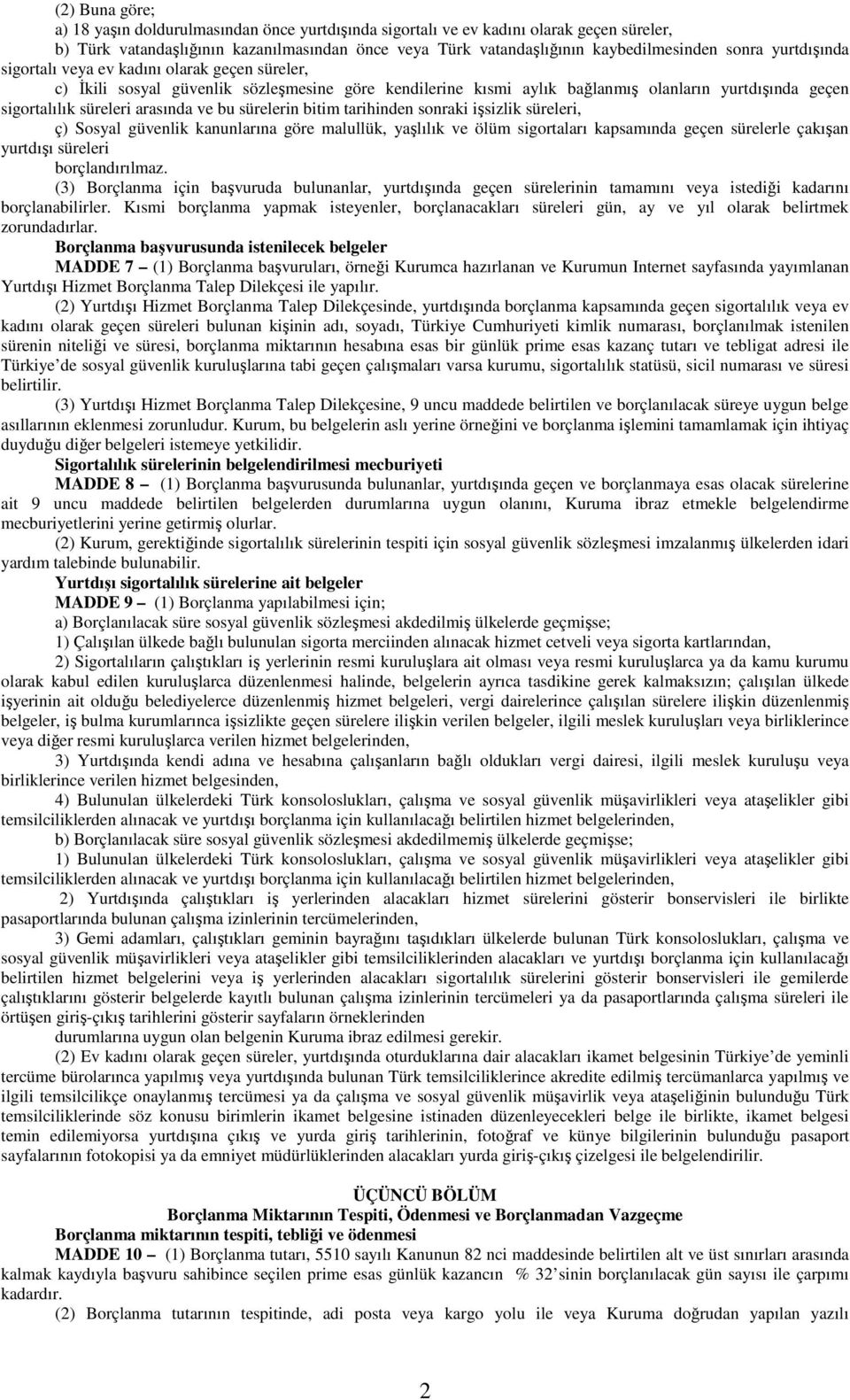 bu sürelerin bitim tarihinden sonraki işsizlik süreleri, ç) Sosyal güvenlik kanunlarına göre malullük, yaşlılık ve ölüm sigortaları kapsamında geçen sürelerle çakışan yurtdışı süreleri