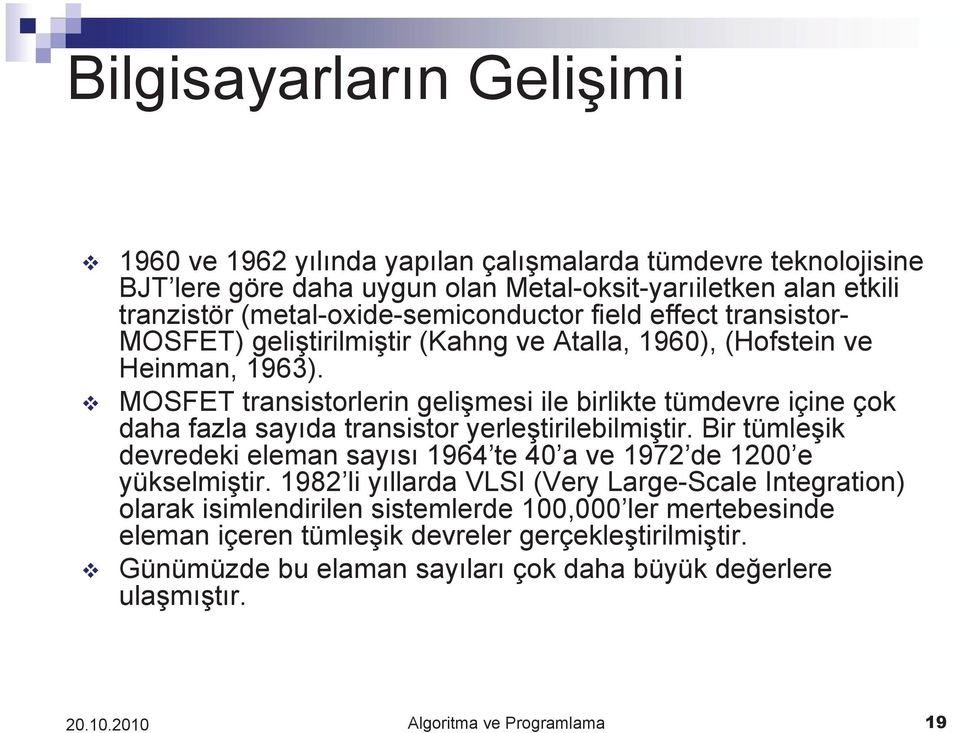 MOSFET transistorlerin geli mesi ile birlikte tümdevre içine çok daha fazla say da transistor yerle tirilebilmi tir.