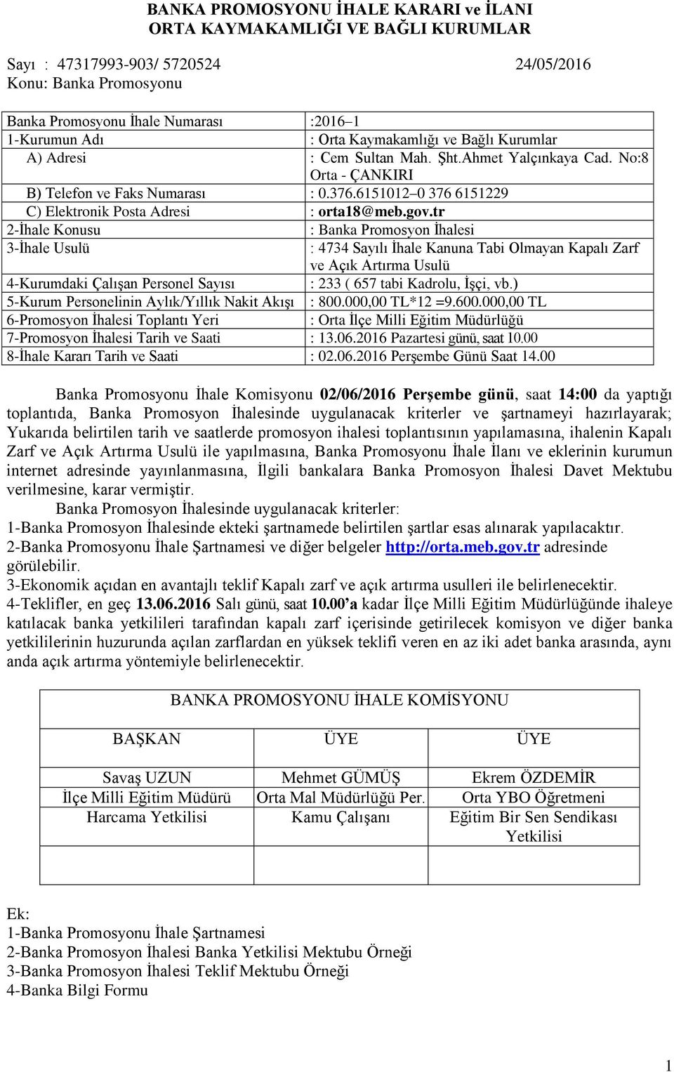 tr : Banka Promosyon İhalesi : 4734 Sayılı İhale Kanuna Tabi Olmayan Kapalı Zarf ve Açık Artırma Usulü 4-Kurumdaki Çalışan Personel Sayısı : 233 ( 657 tabi Kadrolu, İşçi, vb.