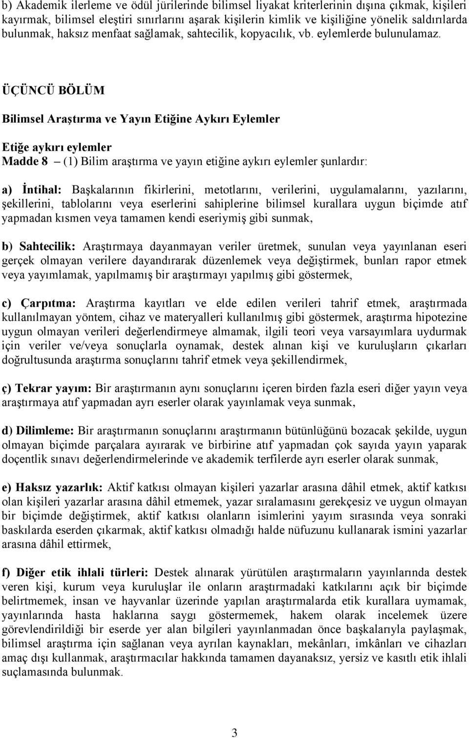 ÜÇÜNCÜ BÖLÜM Bilimsel Araştırma ve Yayın Etiğine Aykırı Eylemler Etiğe aykırı eylemler Madde 8 (1) Bilim araştırma ve yayın etiğine aykırı eylemler şunlardır: a) İntihal: Başkalarının fikirlerini,