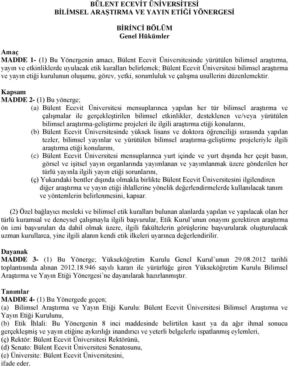 Kapsam MADDE 2- (1) Bu yönerge; (a) Bülent Ecevit Üniversitesi mensuplarınca yapılan her tür bilimsel araştırma ve çalışmalar ile gerçekleştirilen bilimsel etkinlikler, desteklenen ve/veya yürütülen