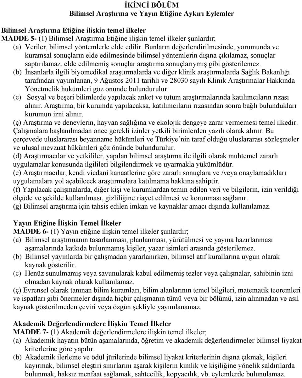 Bunların değerlendirilmesinde, yorumunda ve kuramsal sonuçların elde edilmesinde bilimsel yöntemlerin dışına çıkılamaz, sonuçlar saptırılamaz, elde edilmemiş sonuçlar araştırma sonuçlarıymış gibi