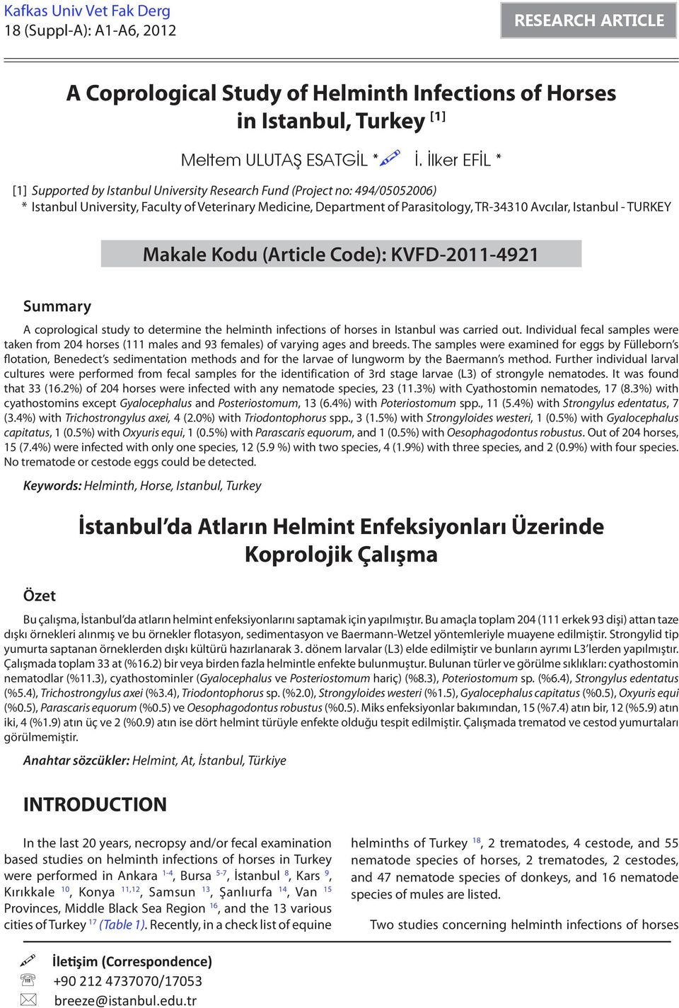 Istanbul - TURKEY Makale Kodu (Article Code): KVFD-2011-4921 Summary A coprological study to determine the helminth infections of horses in Istanbul was carried out.
