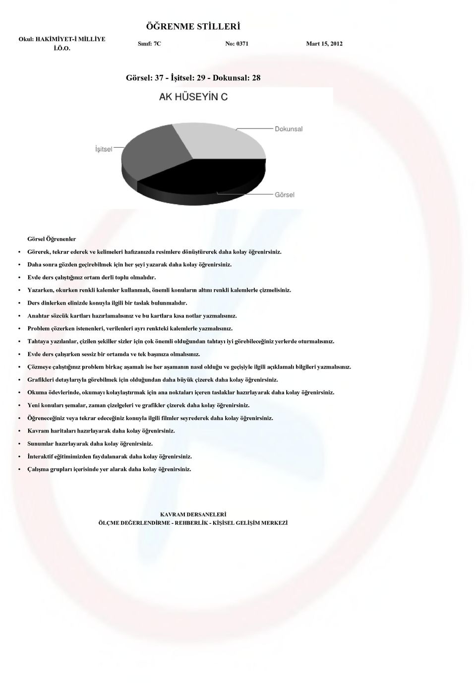 Anahtar sözcük kartları hazırlamalısınız ve bu kartlara kısa notlar yazmalısınız. Evde ders çalışırken sessiz bir ortamda ve tek başınıza olmalısınız.