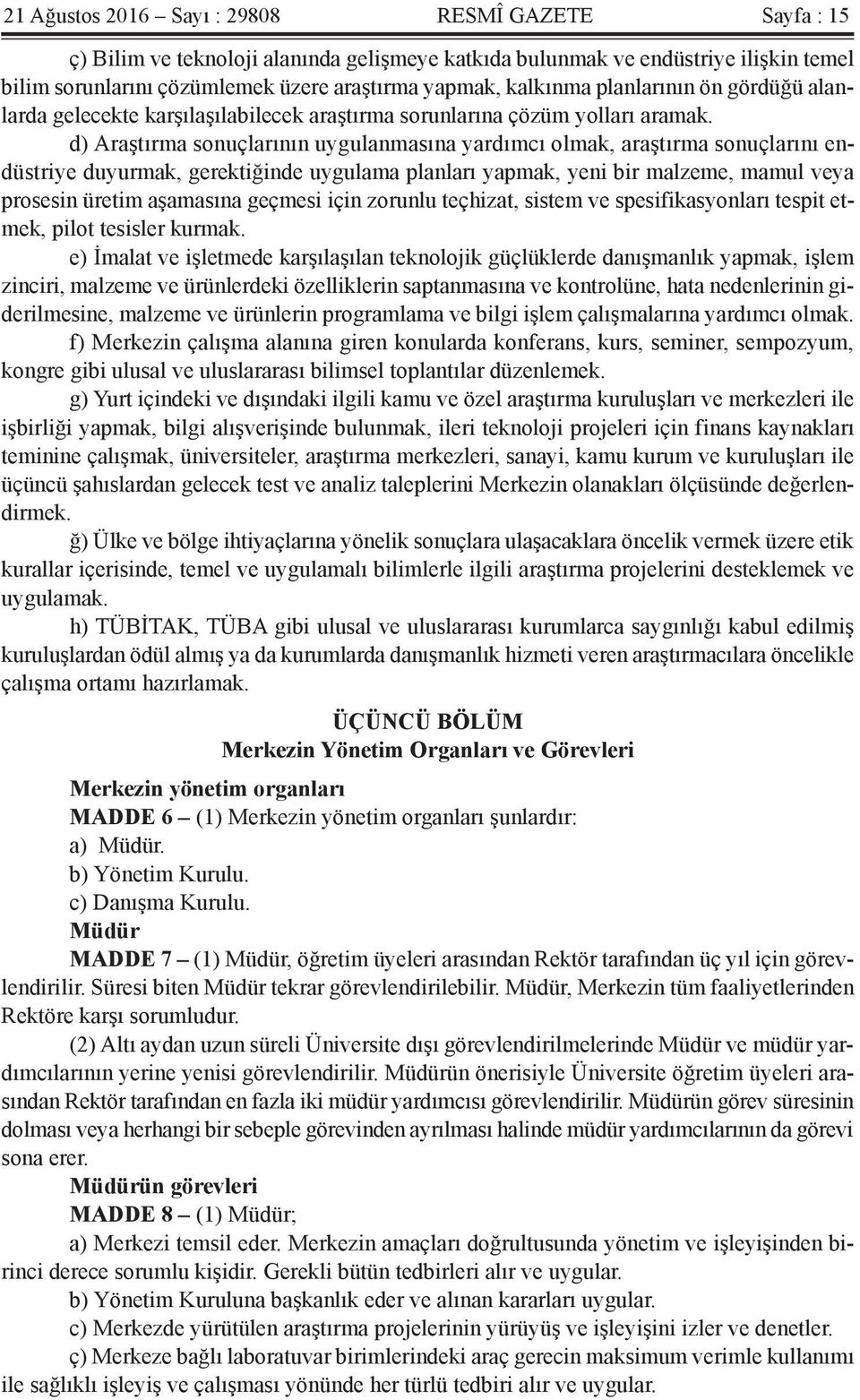 d) Araştırma sonuçlarının uygulanmasına yardımcı olmak, araştırma sonuçlarını endüstriye duyurmak, gerektiğinde uygulama planları yapmak, yeni bir malzeme, mamul veya prosesin üretim aşamasına