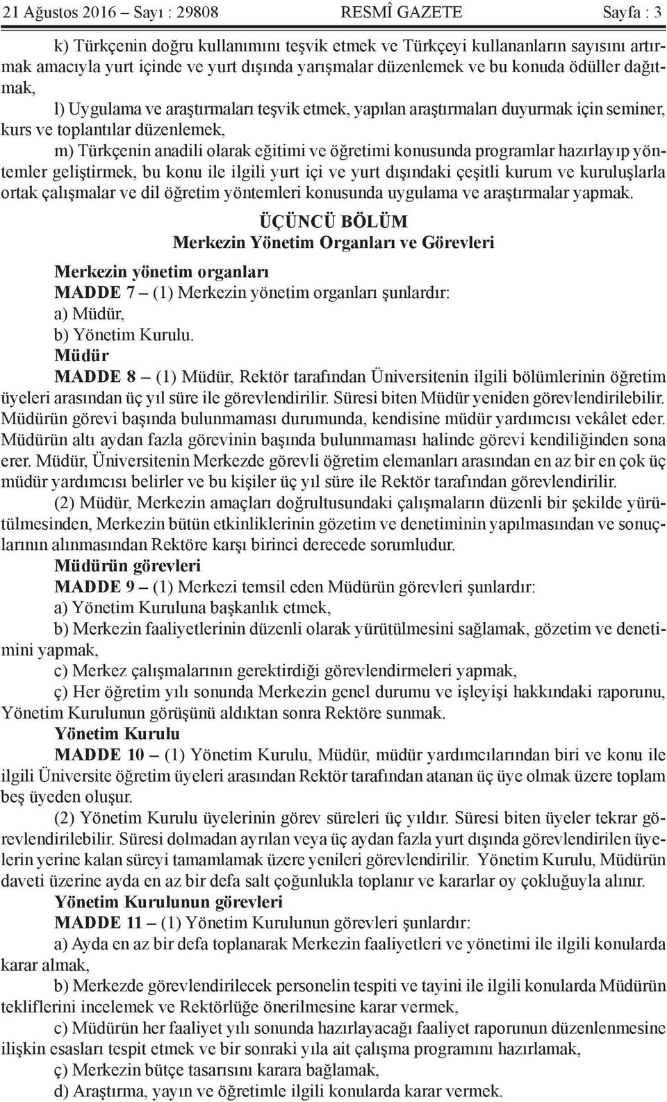 konusunda programlar hazırlayıp yöntemler geliştirmek, bu konu ile ilgili yurt içi ve yurt dışındaki çeşitli kurum ve kuruluşlarla ortak çalışmalar ve dil öğretim yöntemleri konusunda uygulama ve