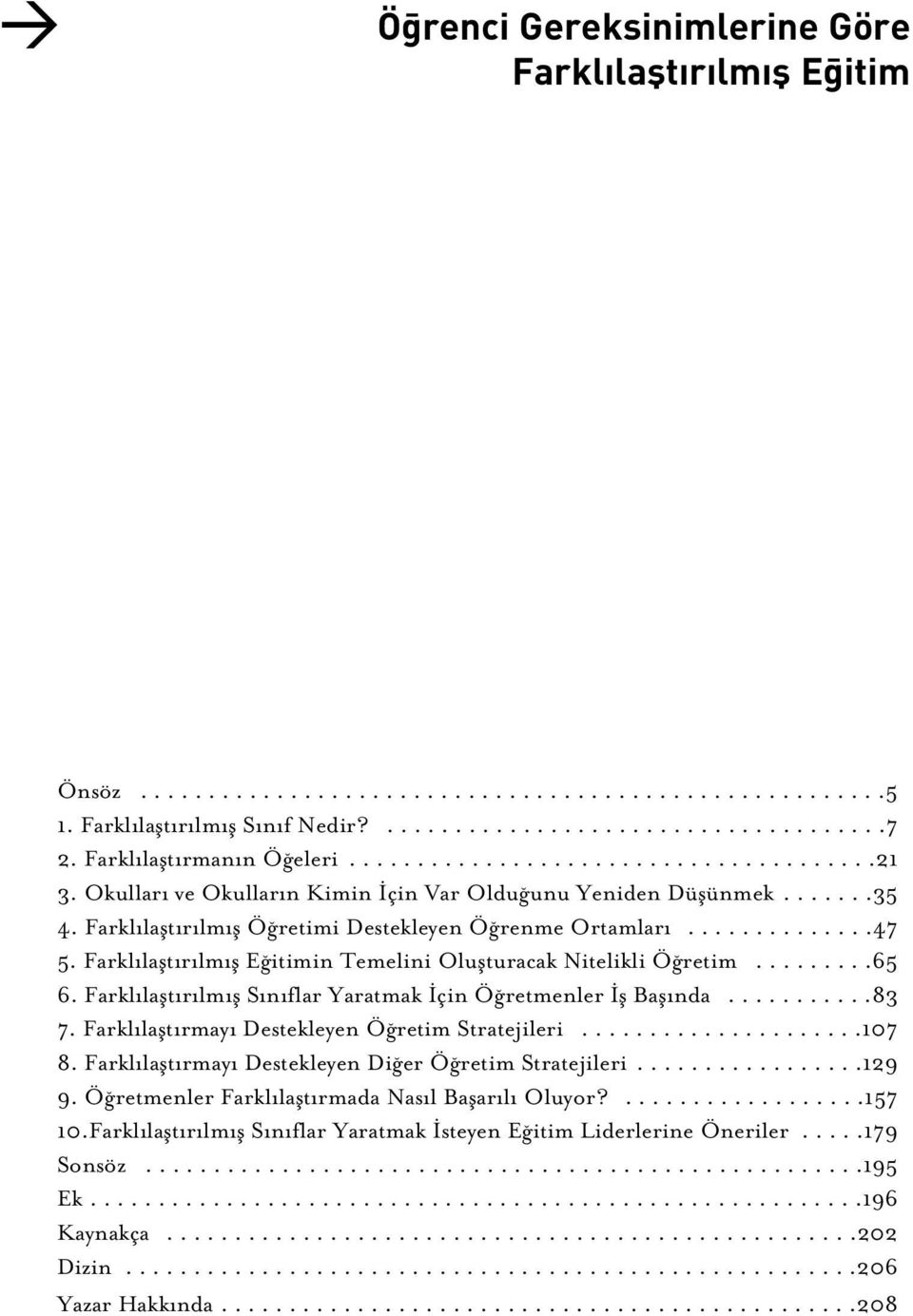 in Temelini Oluflturacak Nitelikli Ö retim.........65 6. Farkl laflt r lm fl S n flar Yaratmak çin Ö retmenler fl Bafl nda...........83 7. Farkl laflt rmay Destekleyen Ö retim Stratejileri.....................107 8.