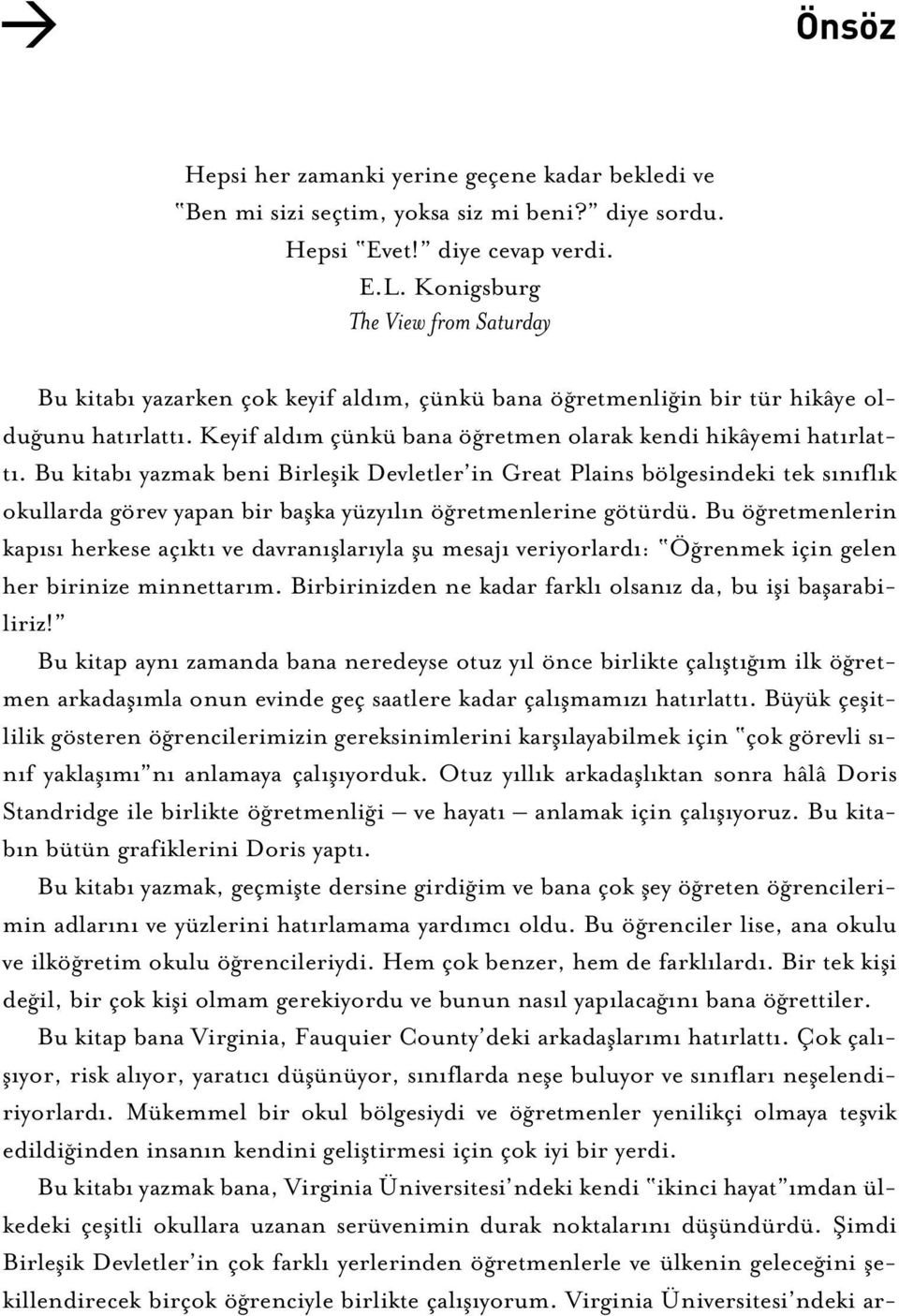 Bu kitab yazmak beni Birleflik Devletler in Great Plains bölgesindeki tek s n fl k okullarda görev yapan bir baflka yüzy l n ö retmenlerine götürdü.