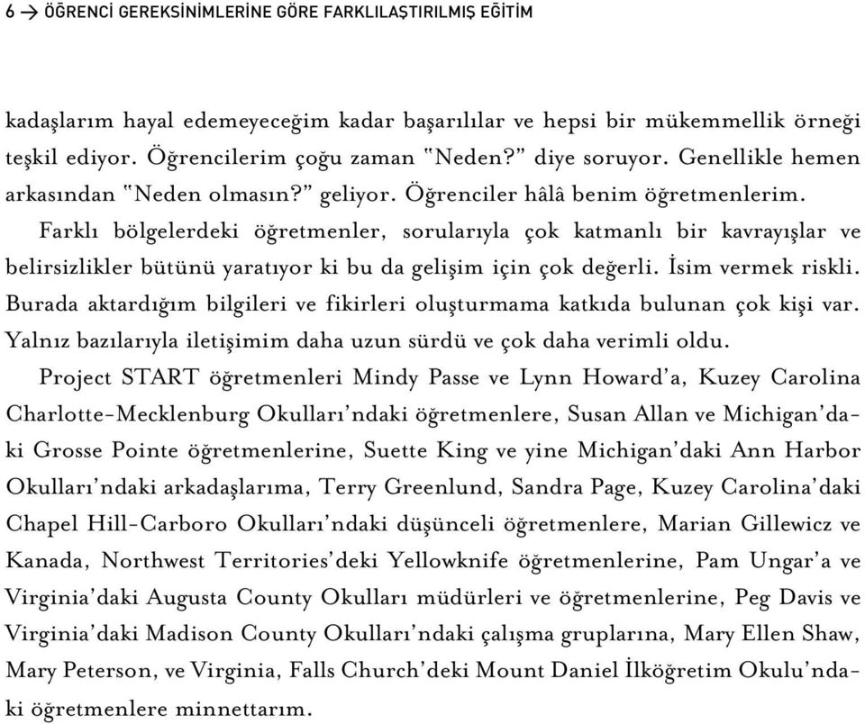 Farkl bölgelerdeki ö retmenler, sorular yla çok katmanl bir kavray fllar ve belirsizlikler bütünü yarat yor ki bu da geliflim için çok de erli. sim vermek riskli.