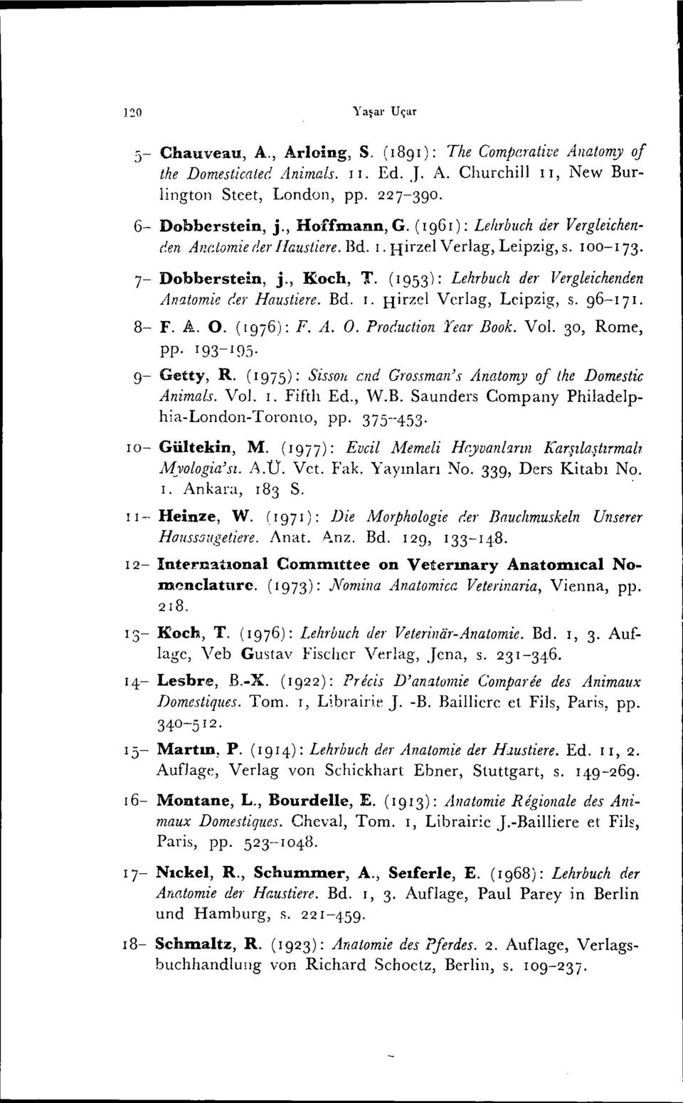 (1953): Lehrbuch der Vergleichenden Amıtomie der Haustiere. Bd. ı. Hirzel Verlag, Lcipzig, s. 96-17 ı. 8- F. A. O. ([976): F. A. O. Production Year Book. Vol. 30, Rome, pp. 193-195. 9- Getty, R.