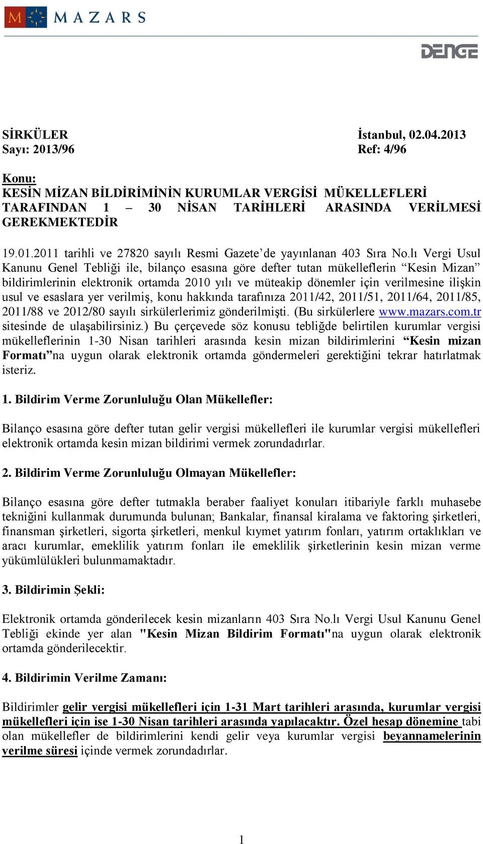 esaslara yer verilmiş, konu hakkında tarafınıza 2011/42, 2011/51, 2011/64, 2011/85, 2011/88 ve 2012/80 sayılı sirkülerlerimiz gönderilmişti. (Bu sirkülerlere www.mazars.com.