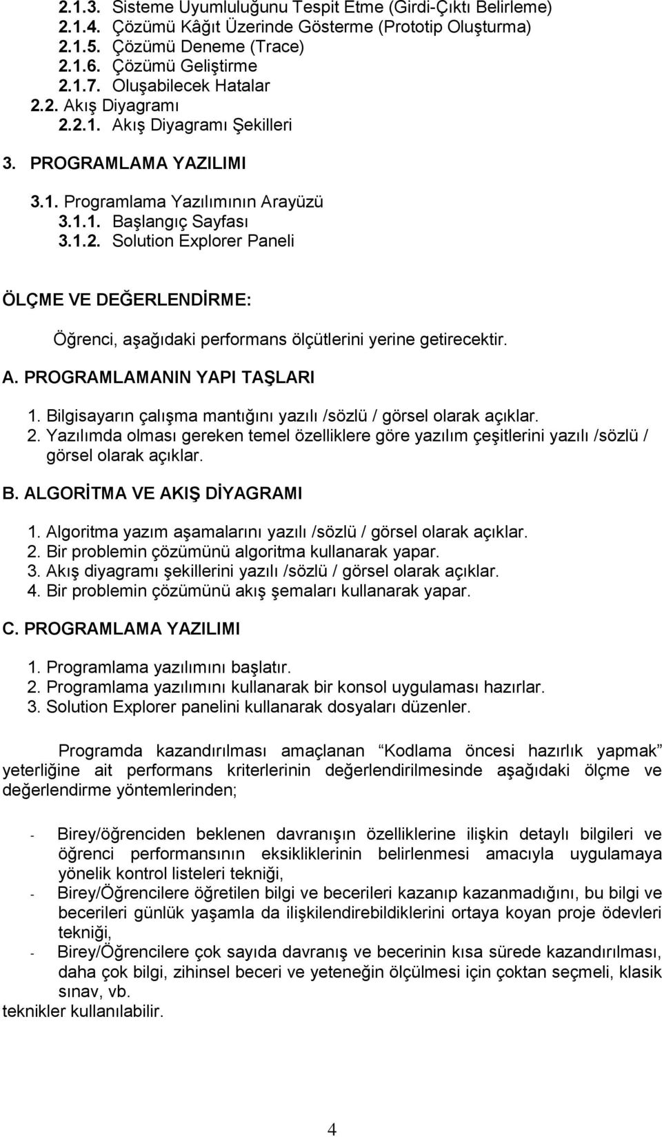 A. PROGRAMLAMANIN YAPI TAŞLARI 1. Bilgisayarın çalışma mantığını yazılı /sözlü / görsel olarak açıklar. 2.