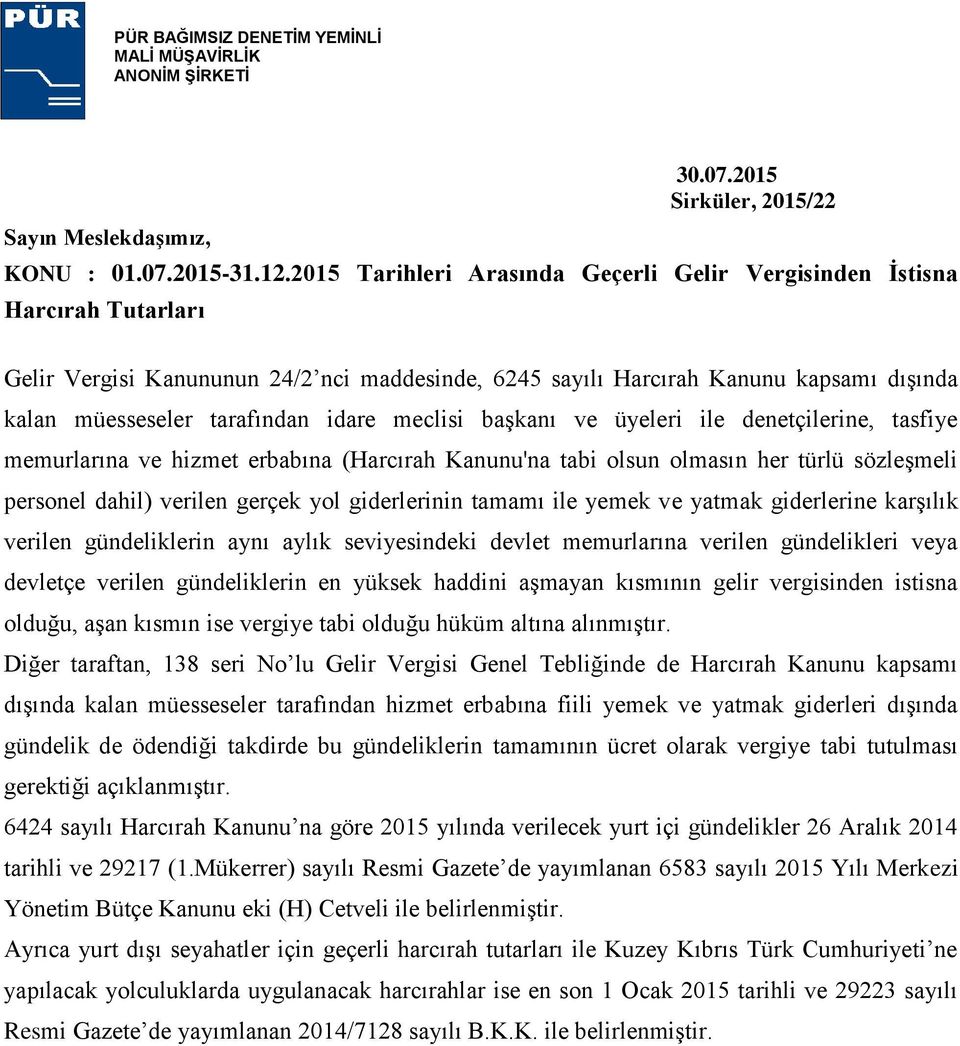 idare meclisi başkanı ve üyeleri ile denetçilerine, tasfiye memurlarına ve hizmet erbabına (Harcırah Kanunu'na tabi olsun olmasın her türlü sözleşmeli personel dahil) verilen gerçek yol giderlerinin