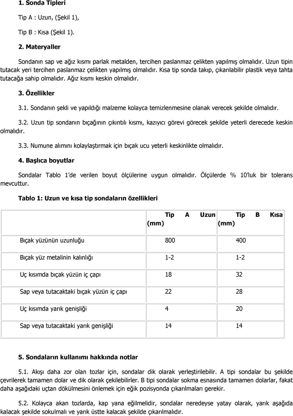 Sondanın şekli ve yapıldığı malzeme kolayca temizlenmesine olanak verecek şekilde olmalıdır. 3.2.