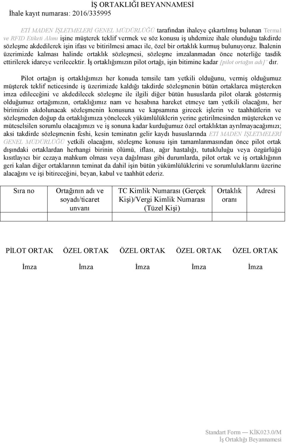 İhalenin üzerimizde kalması halinde ortaklık sözleşmesi, sözleşme imzalanmadan önce noterliğe tasdik ettirilerek idareye verilecektir.