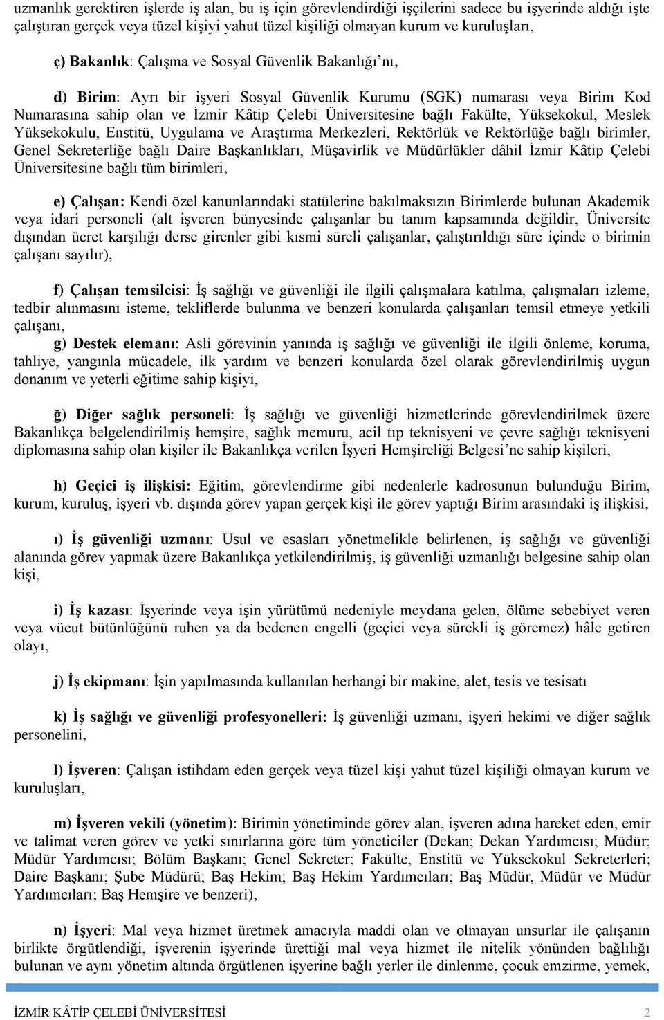 Fakülte, Yüksekokul, Meslek Yüksekokulu, Enstitü, Uygulama ve Araştırma Merkezleri, Rektörlük ve Rektörlüğe bağlı birimler, Genel Sekreterliğe bağlı Daire Başkanlıkları, Müşavirlik ve Müdürlükler