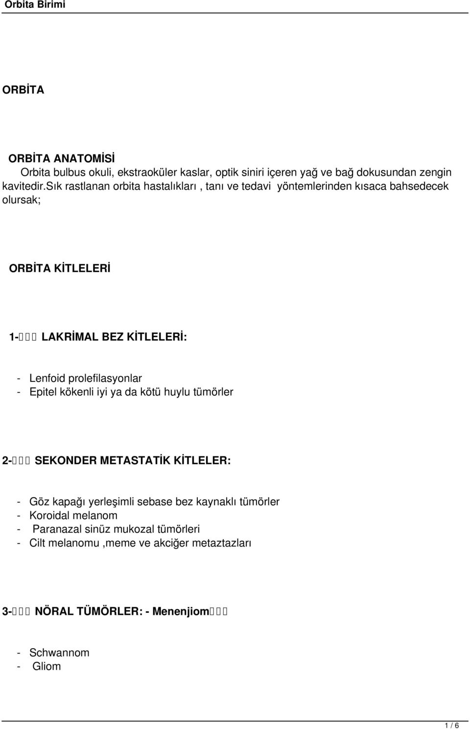 Lenfoid prolefilasyonlar - Epitel kökenli iyi ya da kötü huylu tümörler 2- SEKONDER METASTATİK KİTLELER: - Göz kapağı yerleşimli sebase bez