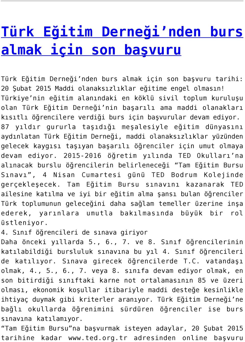 87 yıldır gururla taşıdığı meşalesiyle eğitim dünyasını aydınlatan Türk Eğitim Derneği, maddi olanaksızlıklar yüzünden gelecek kaygısı taşıyan başarılı öğrenciler için umut olmaya devam ediyor.