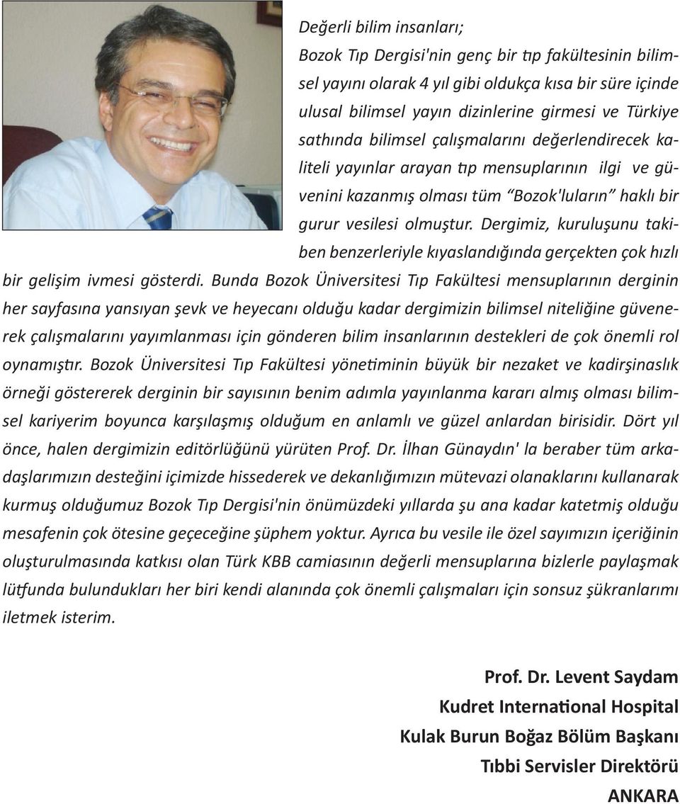 Dergimiz, kuruluşunu takiben benzerleriyle kıyaslandığında gerçekten çok hızlı bir gelişim ivmesi gösterdi.