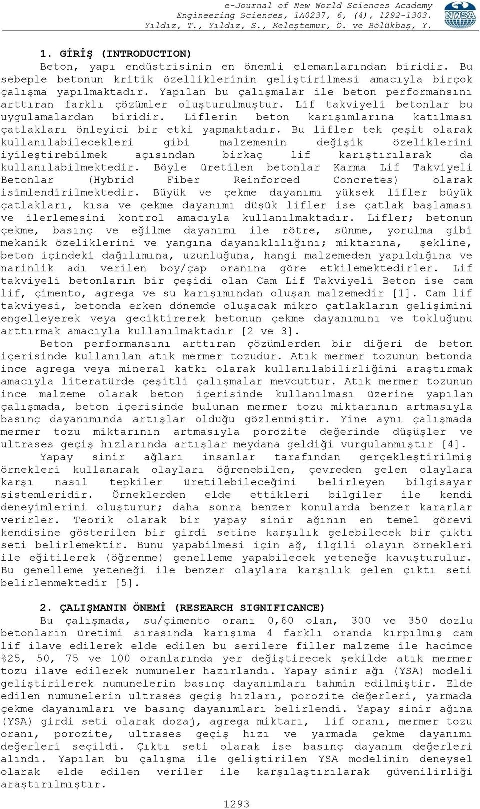 Liflerin beton karışımlarına katılması çatlakları önleyici bir etki yapmaktadır.