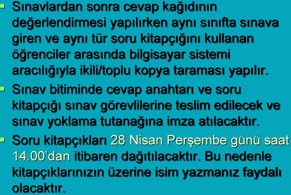 Sınav bitiminde cevap anahtarı ve soru kitapçığı sınav görevlilerine teslim edilecek ve sınav yoklama tutanağına imza