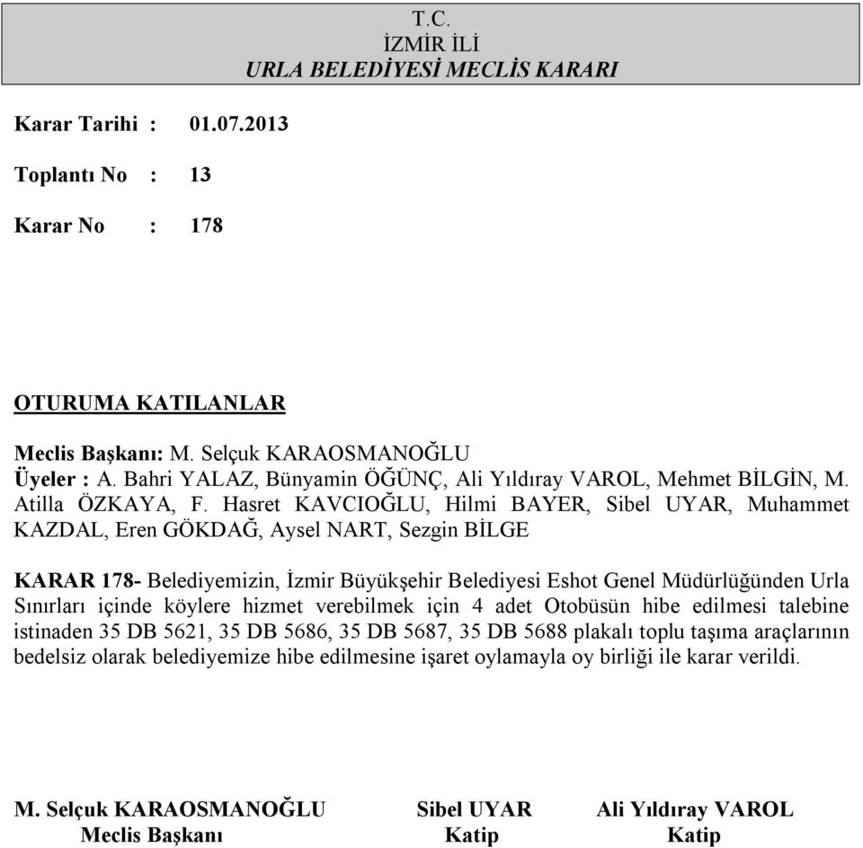 edilmesi talebine istinaden 35 DB 5621, 35 DB 5686, 35 DB 5687, 35 DB 5688 plakalı toplu