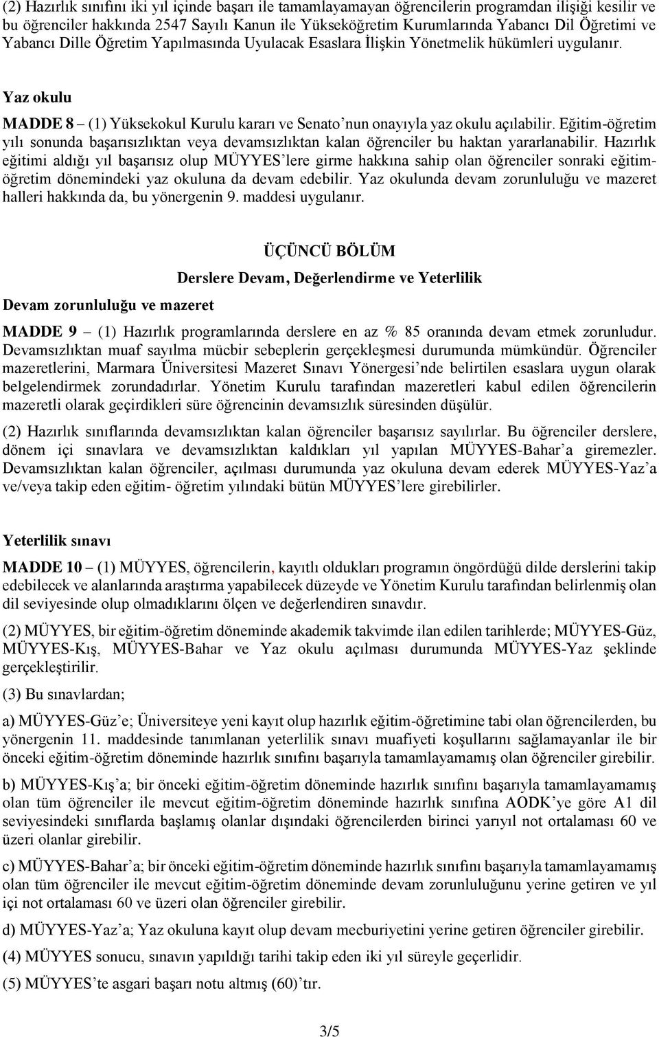 Eğitim-öğretim yılı sonunda başarısızlıktan veya devamsızlıktan kalan öğrenciler bu haktan yararlanabilir.