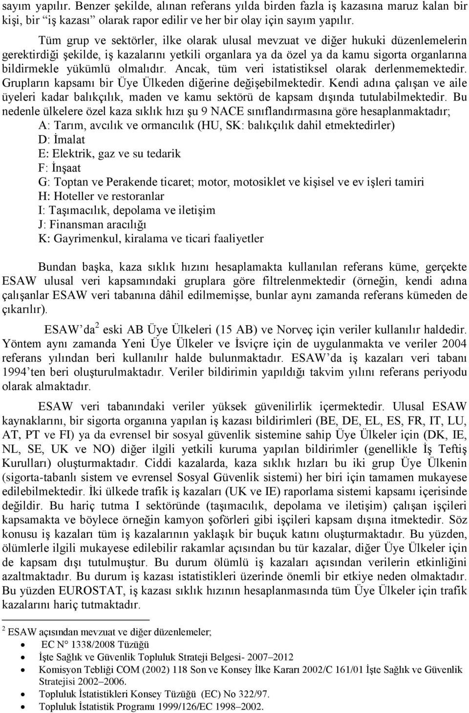 olmalıdır. Ancak, tüm veri istatistiksel olarak derlenmemektedir. Grupların kapsamı bir Üye Ülkeden diğerine değişebilmektedir.