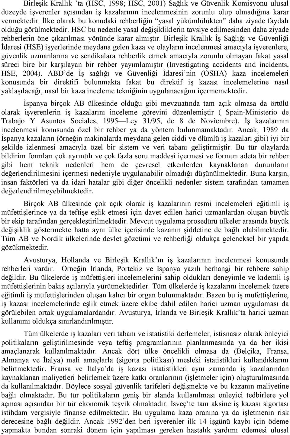 HSC bu nedenle yasal değişikliklerin tavsiye edilmesinden daha ziyade rehberlerin öne çıkarılması yönünde karar almıştır.