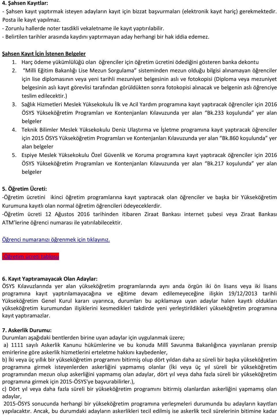 Harç ödeme yükümlülüğü olan öğrenciler için öğretim ücretini ödediğini gösteren banka dekontu 2.