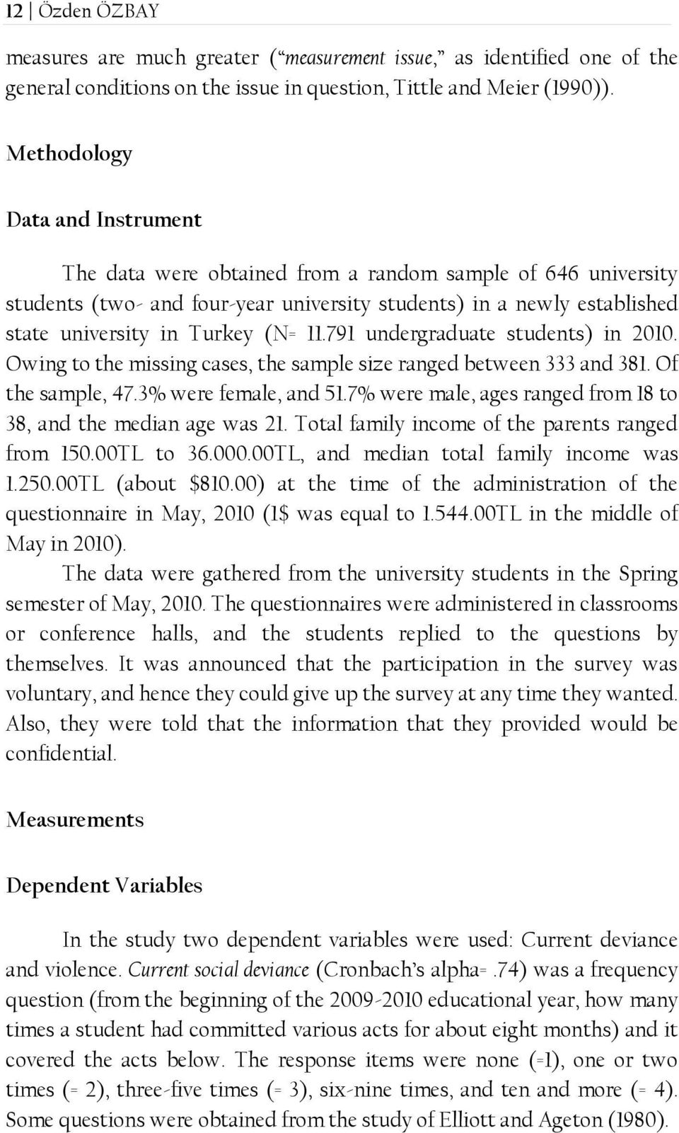 11.791 undergraduate students) in 2010. Owing to the missing cases, the sample size ranged between 333 and 381. Of the sample, 47.3% were female, and 51.