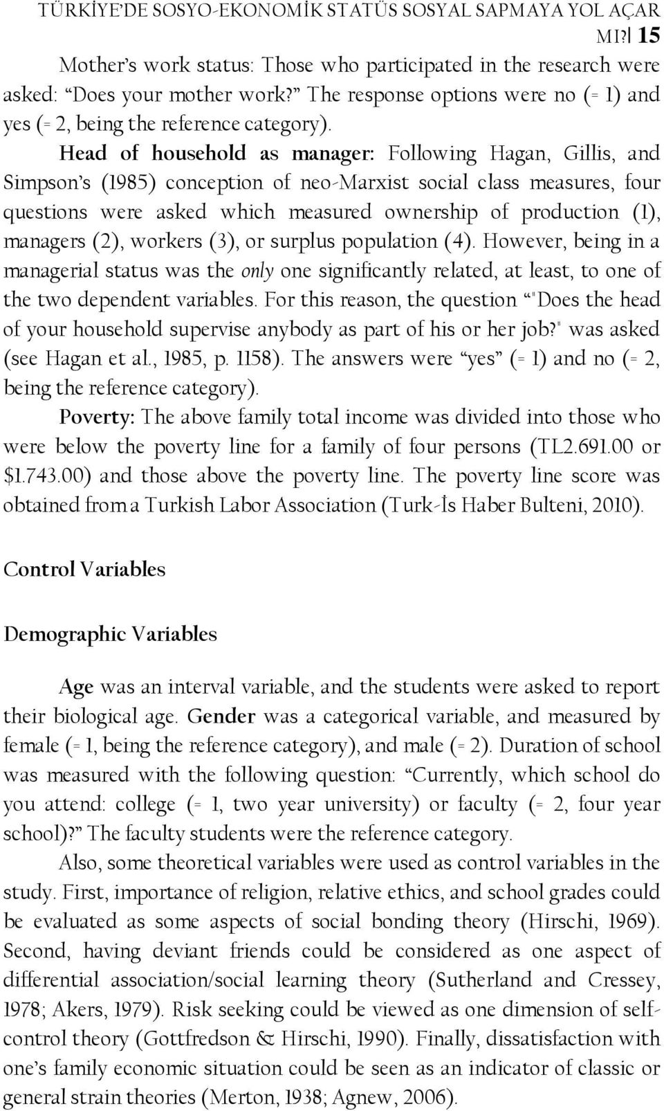 Head of household as manager: Following Hagan, Gillis, and Simpson s (1985) conception of neo-marxist social class measures, four questions were asked which measured ownership of production (1),