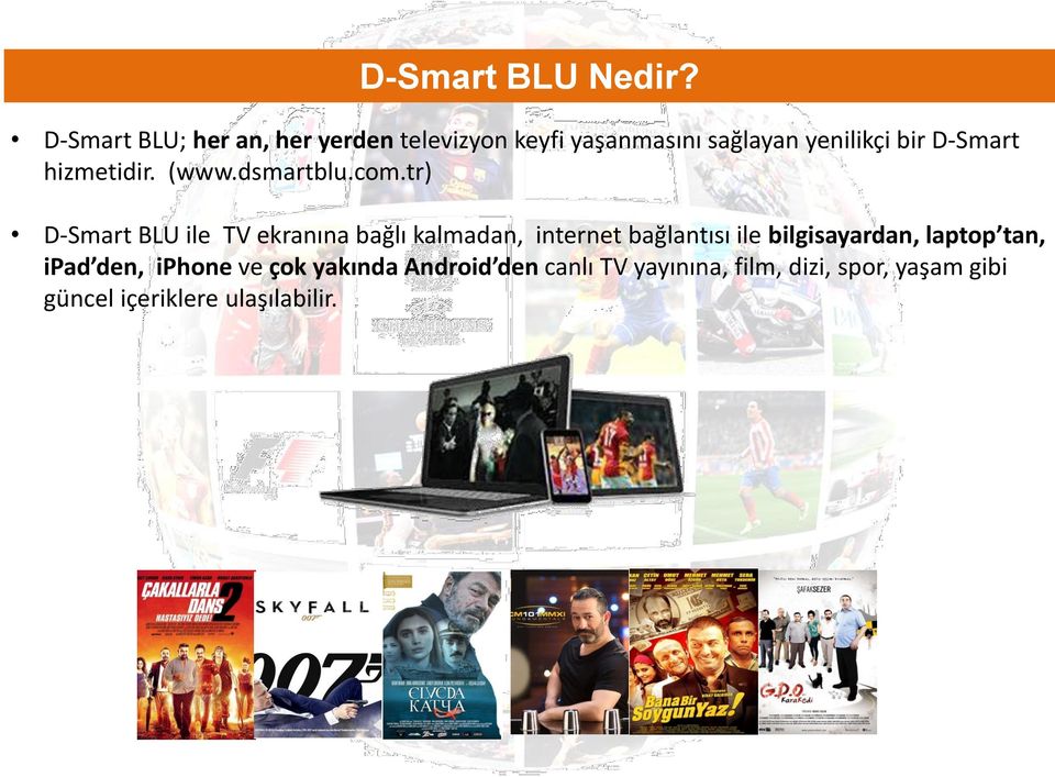 D-Smart BLU Nedir? D-Smart BLU; her an, her yerden televizyon keyfi  yaşanmasını sağlayan yenilikçi bir D-Smart hizmetidir. ( - PDF Ücretsiz  indirin